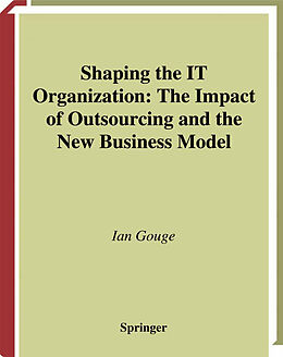 Couverture cartonnée Shaping the IT Organization   The Impact of Outsourcing and the New Business Model de Ian Gouge