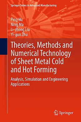 E-Book (pdf) Theories, Methods and Numerical Technology of Sheet Metal Cold and Hot Forming von Ping Hu, Ning Ma, Li-Zhong Liu