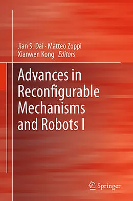E-Book (pdf) Advances in Reconfigurable Mechanisms and Robots I von Jian S Dai, Matteo Zoppi, Xianwen Kong