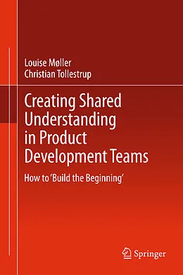 E-Book (pdf) Creating Shared Understanding in Product Development Teams von Louise Møller, Christian Tollestrup