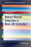 E-Book (pdf) Robust Motion Detection in Real-Life Scenarios von Ester Martínez-Martín, Ángel P. del Pobil