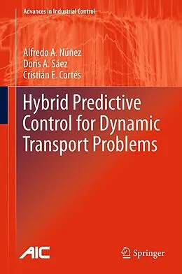 E-Book (pdf) Hybrid Predictive Control for Dynamic Transport Problems von Alfredo Nunez, Doris Saez, Cristián E. Cortés