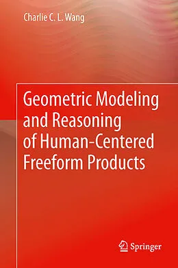 E-Book (pdf) Geometric Modeling and Reasoning of Human-Centered Freeform Products von Charlie C. L. Wang