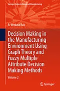 E-Book (pdf) Decision Making in Manufacturing Environment Using Graph Theory and Fuzzy Multiple Attribute Decision Making Methods von R. Venkata Rao