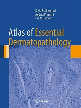 E-Book (pdf) Atlas of Essential Dermatopathology von Kasia S. Masterpol, Andrea Primiani, Lyn M. Duncan