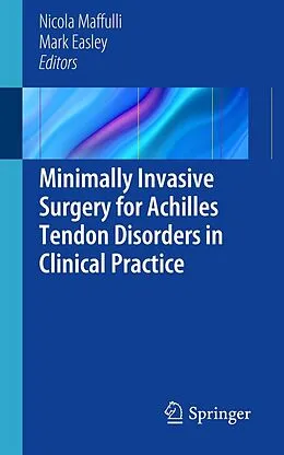 E-Book (pdf) Minimally Invasive Surgery for Achilles Tendon Disorders in Clinical Practice von Nicola Maffuli, Mark Easley
