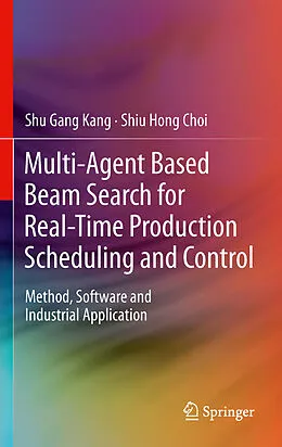 E-Book (pdf) Multi-Agent Based Beam Search for Real-Time Production Scheduling and Control von Shu Gang Kang, Shiu Hong Choi