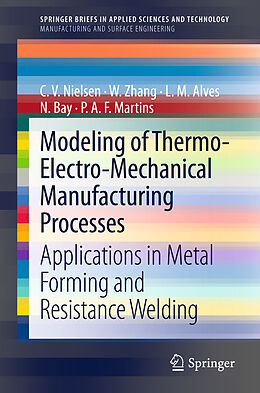 E-Book (pdf) Modeling of Thermo-Electro-Mechanical Manufacturing Processes von C. V. Nielsen, W. Zhang, L. M. Alves