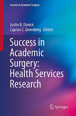 E-Book (pdf) Success in Academic Surgery: Health Services Research von Justin B. Dimick, Caprice C. Greenberg