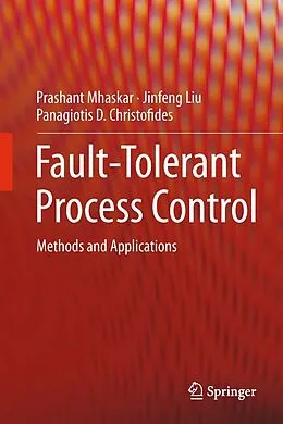 E-Book (pdf) Fault-Tolerant Process Control von Prashant Mhaskar, Jinfeng Liu, Panagiotis D. Christofides