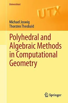 E-Book (pdf) Polyhedral and Algebraic Methods in Computational Geometry von Michael Joswig, Thorsten Theobald