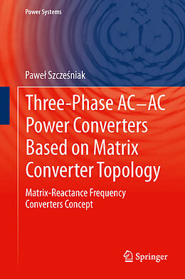 E-Book (pdf) Three-phase AC-AC Power Converters Based on Matrix Converter Topology von Pawel Szczesniak