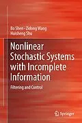 E-Book (pdf) Nonlinear Stochastic Systems with Incomplete Information von Bo Shen, Zidong Wang, Huisheng Shu