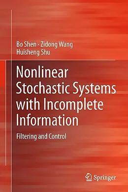 E-Book (pdf) Nonlinear Stochastic Systems with Incomplete Information von Bo Shen, Zidong Wang, Huisheng Shu