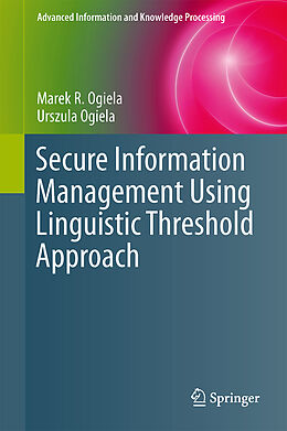 Fester Einband Secure Information Management Using Linguistic Threshold Approach von Urszula Ogiela, Marek R. Ogiela