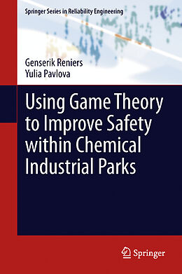 Fester Einband Using Game Theory to Improve Safety within Chemical Industrial Parks von Yulia Pavlova, Genserik Reniers