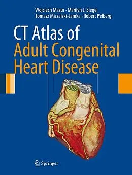 E-Book (pdf) CT Atlas of Adult Congenital Heart Disease von Wojciech Mazur, Marilyn J. Siegel, Tomasz Miszalski-Jamka