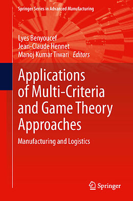 eBook (pdf) Applications of Multi-Criteria and Game Theory Approaches de Lyes Benyoucef, Jean-Claude Hennet, Manoj Kumar Tiwari