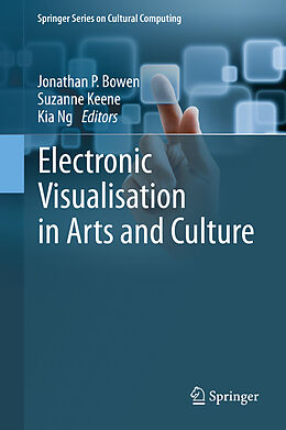 E-Book (pdf) Electronic Visualisation in Arts and Culture von Jonathan P. Bowen, Suzanne Keene, Kia Ng