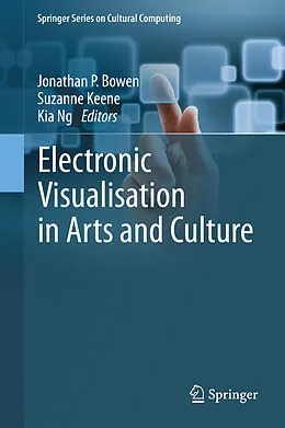 E-Book (pdf) Electronic Visualisation in Arts and Culture von Jonathan P. Bowen, Suzanne Keene, Kia Ng