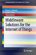 E-Book (pdf) Middleware Solutions for the Internet of Things von Flávia C. Delicato, Paulo F. Pires, Thais Batista