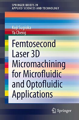 E-Book (pdf) Femtosecond Laser 3D Micromachining for Microfluidic and Optofluidic Applications von Koji Sugioka, Ya Cheng