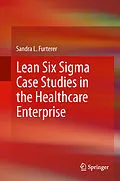 E-Book (pdf) Lean Six Sigma Case Studies in the Healthcare Enterprise von Sandra L. Furterer