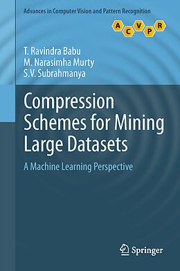 Livre Relié Compression Schemes for Mining Large Datasets de T. Ravindra Babu, S. V. Subrahmanya, M. Narasimha Murty