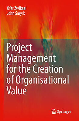 Couverture cartonnée Project Management for the Creation of Organisational Value de John Smyrk, Ofer Zwikael