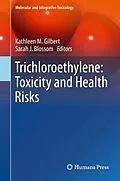 E-Book (pdf) Trichloroethylene: Toxicity and Health Risks von Kathleen M Gilbert, Sarah J Blossom