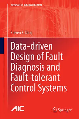 E-Book (pdf) Data-driven Design of Fault Diagnosis and Fault-tolerant Control Systems von Steven X. Ding