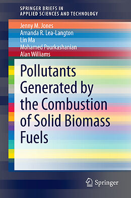 Kartonierter Einband Pollutants Generated by the Combustion of Solid Biomass Fuels von Jenny M Jones, Amanda R Lea-Langton, Alan Williams