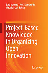 eBook (pdf) Project-Based Knowledge in Organizing Open Innovation de Sara Bonesso, Anna Comacchio, Claudio Pizzi