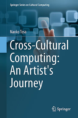 Fester Einband Cross-Cultural Computing: An Artist's Journey von Naoko Tosa