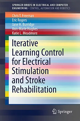 E-Book (pdf) Iterative Learning Control for Electrical Stimulation and Stroke Rehabilitation von Chris T. Freeman, Eric Rogers, Jane H. Burridge