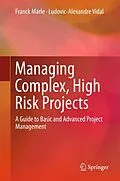 E-Book (pdf) Managing Complex, High Risk Projects von Franck Marle, Ludovic-Alexandre Vidal
