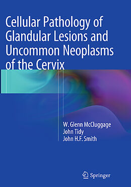 Kartonierter Einband Cellular Pathology of Glandular Lesions and Uncommon Neoplasms of the Cervix von W. Glenn McCluggage, John H. F. Smith, John Tidy