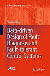 Kartonierter Einband Data-driven Design of Fault Diagnosis and Fault-tolerant Control Systems von Steven X. Ding