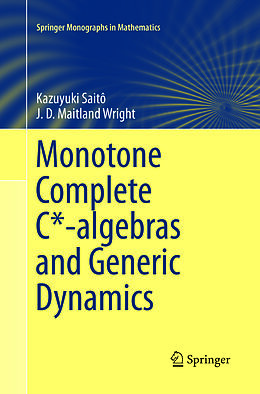 Couverture cartonnée Monotone Complete C*-algebras and Generic Dynamics de J. D. Maitland Wright, Kazuyuki Saitô