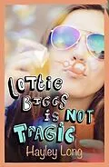 E-Book (epub) Lottie Biggs is (Not) Tragic von Hayley Long