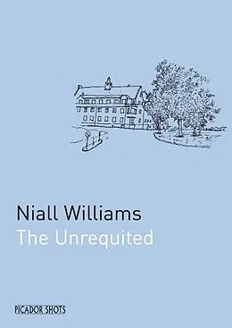 E-Book (epub) PICADOR SHOTS - 'The Unrequited' von Niall Williams