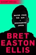 E-Book (epub) Water from the Sun and Discovering Japan (Short Reads) von Bret Easton Ellis