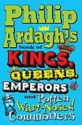 E-Book (epub) Philip Ardagh's Book of Kings, Queens, Emperors and Rotten Wart-Nosed Commoners von Philip Ardagh