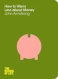 E-Book (epub) How to Worry Less About Money von John Armstrong