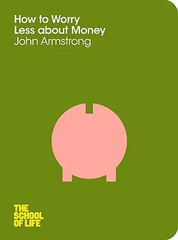 E-Book (epub) How to Worry Less About Money von John Armstrong, The School Of Life