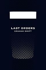E-Book (epub) Last Orders (Picador 40th Anniversary Edition) von Graham Swift