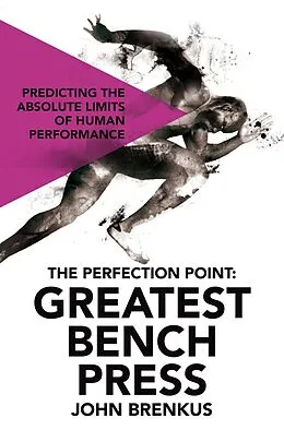 E-Book (epub) The Perfection Point: Greatest Bench Press von John Brenkus