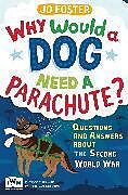 Kartonierter Einband Why Would a Dog Need a Parachute? Questions and Answers About the Second World War von Jo Foster