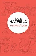 E-Book (epub) Angels Alone von Kate Hatfield