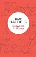 E-Book (epub) Drowning in Honey von Kate Hatfield